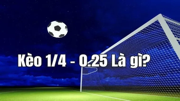 Cách Soi Kèo Chấp 0.25 Hiệu Quả Từ Kinh Nghiệm Thực Chiến Của Chuyên Gia