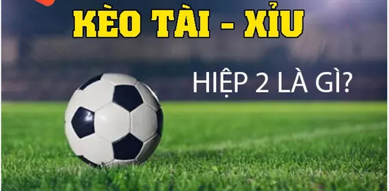 Bí Quyết Chiến Thắng Kèo Tài Xỉu Hiệp 2 Trong Cá Cược Bóng Đá