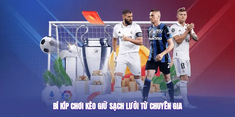 Bí Quyết Chinh Phục Kèo Giữ Sạch Lưới Và Chiến Thuật Đầu Tư An Toàn