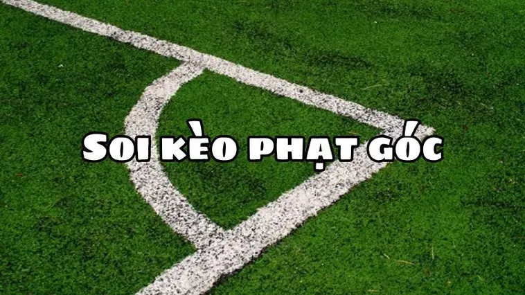 Bí Quyết Soi Kèo Phạt Góc Bóng Đá Hiệu Quả Cho Nhà Đầu Tư Chuyên Nghiệp