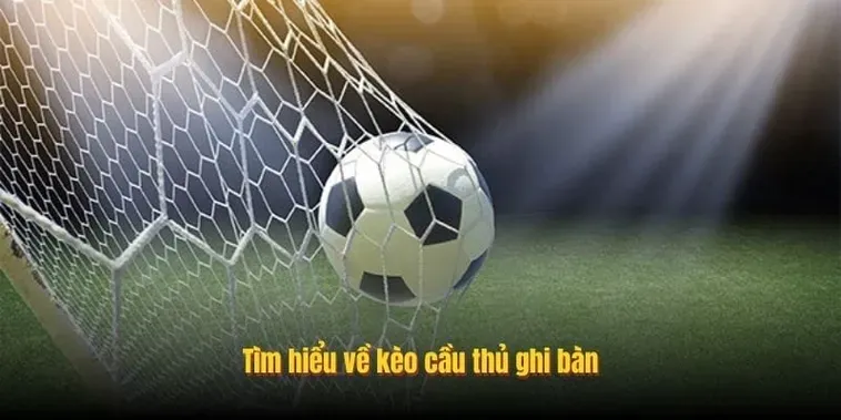 Chiến Thuật Chinh Phục Kèo Cầu Thủ Ghi Bàn Và Bí Quyết Thắng Đậm Từ Chuyên Gia