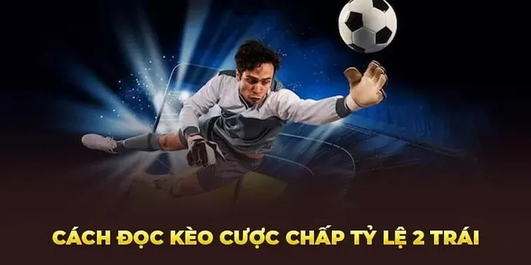Hướng Dẫn Soi Kèo Chấp 2 Trái Trong Bóng Đá Để Luôn Đạt Thắng Lợi