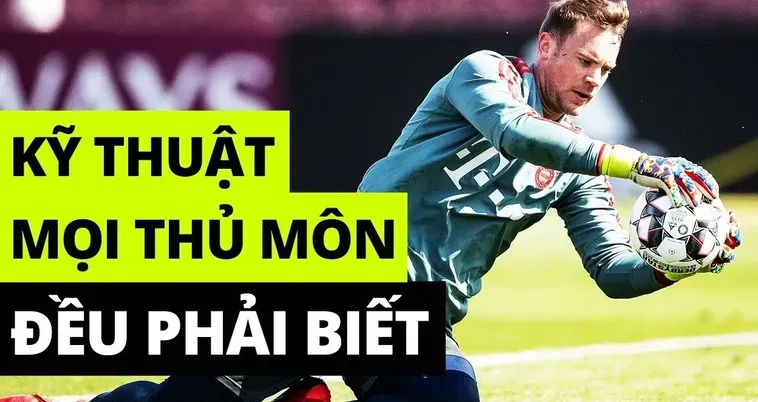 Bí Quyết Làm Chủ Kỹ Thuật Thủ Môn Để Bảo Vệ Khung Thành Tuyệt Đối