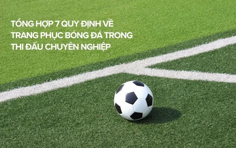 Những Quy Định Về Trang Phục Bóng Đá Tiêu Chuẩn Trong Thi Đấu