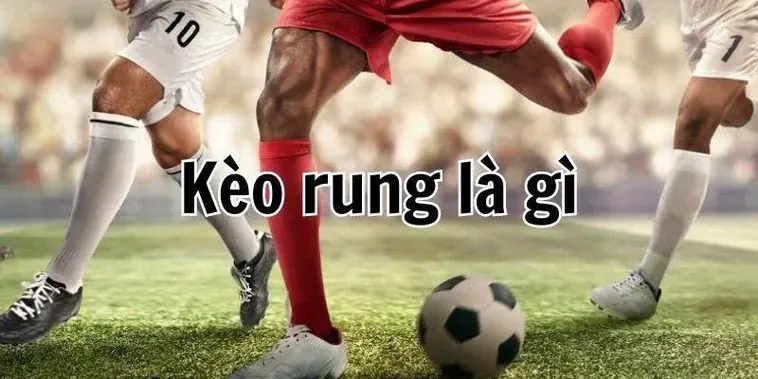 Bí Quyết Chinh Phục Kèo Rung Trong Bóng Đá Để Luôn Dành Chiến Thắng